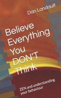 Believe Everything You DON'T Think