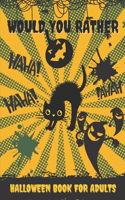 Would You Rather Halloween Book For Adults: Fun Halloween Interactive Question Game book - Full Of Silly Scenarios & Hilarious Situations For The Whole Family To Enjoy Halloween