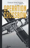 Operation Crossbow: The History of the Allied Bombing Missions against Nazi Germany's V-2 Rocket Program during World War II