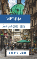 Vienna Travel Guide 2023 - 2024: Your Heartfelt Journey Through 2023-2024