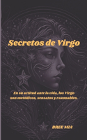 Secretos de Virgo: En su actitud ante la vida, los Virgo son metódicos, sensatos y razonables.