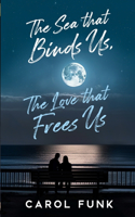 Sea That Binds Us, The Love That Frees Us
