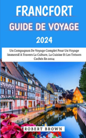 Francfort Guide De Voyage 2024: Un Compagnon De Voyage Complet Pour Un Voyage Immersif À Travers La Culture, La Cuisine Et Les Trésors Cachés En 2024