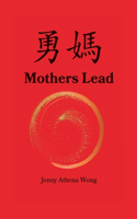 Mothers Lead: A Memoir A Modern Woman A Mission