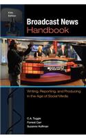 Broadcast News Handbook: Writing, Reporting, and Producing in the Age of Social Media