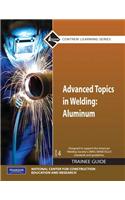 Advanced Topics in Welding: Aluminum: Trainee Guide