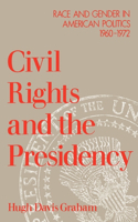 Civil Rights and the Presidency: Race and Gender in American Politics, 1960-1972