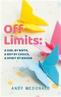 Off Limits: A Girl By Birth, A Boy By Choice, A Spirit By Design