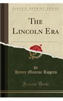 The Lincoln Era (Classic Reprint)