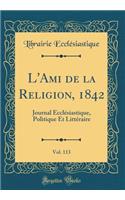 L'Ami de la Religion, 1842, Vol. 113: Journal Ecclesiastique, Politique Et Litteraire (Classic Reprint)