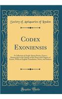 Codex Exoniensis: A Collection of Anglo-Saxon Poetry, from a Manuscript in the Library of the Dean and Chapter of Exeter, with an English Translation, Notes, and Inde
