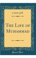 The Life of Muhammad (Classic Reprint)