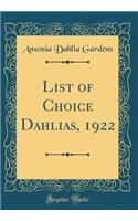 List of Choice Dahlias, 1922 (Classic Reprint)