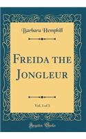 Freida the Jongleur, Vol. 1 of 3 (Classic Reprint)