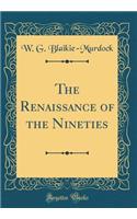 The Renaissance of the Nineties (Classic Reprint)