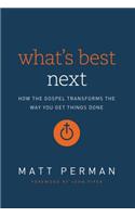 What's Best Next: How the Gospel Transforms the Way You Get Things Done