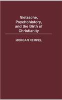 Nietzsche, Psychohistory, and the Birth of Christianity