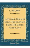 Latin and English Verse Translations from the Greek Anthology (Classic Reprint)