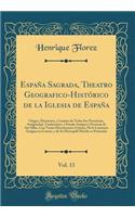 Espaï¿½a Sagrada, Theatro Geografico-Histï¿½rico de la Iglesia de Espaï¿½a, Vol. 13: Origen, Divisiones, y Limites de Todas Sus Provincias, Antigï¿½edad, Traslaciones, y Estado Antiguo y Presente de Sus Sillas, Con Varias Disertaciones Crï¿½ticas; 