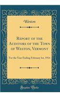 Report of the Auditors of the Town of Weston, Vermont: For the Year Ending February 1st, 1914 (Classic Reprint)