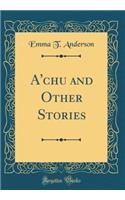 A'chu and Other Stories (Classic Reprint)