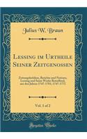 Lessing im Urtheile Seiner Zeitgenossen, Vol. 1 of 2: Zeitungskritiken, Berichte und Notizen, Lessing und Seine Werke Betreffend, aus den Jahren 1747-1781; 1747-1772 (Classic Reprint)