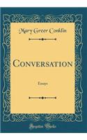 Conversation: Essays (Classic Reprint)