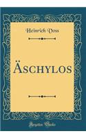 Ã?schylos (Classic Reprint)