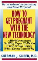 How to Get Pregnant with the New Technology: A World-Renowned Fertility Expert What Really Works, What Doesn't, and Why