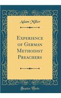 Experience of German Methodist Preachers (Classic Reprint)