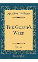 The Gossip's Week, Vol. 1 of 2 (Classic Reprint)