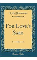 For Love's Sake (Classic Reprint)
