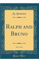 Ralph and Bruno, Vol. 1 of 2 (Classic Reprint)
