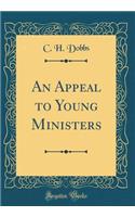An Appeal to Young Ministers (Classic Reprint)