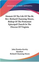 Memoir Of The Life Of The Rt. Rev. Richard Channing Moore, Bishop Of The Protestant Episcopal Church In The Diocese Of Virginia