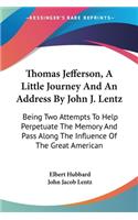 Thomas Jefferson, A Little Journey And An Address By John J. Lentz