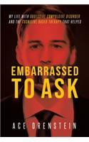 Embarrassed To Ask: My life with Obsessive Compulsive Disorder and the Cognitive Based Therapy that helped