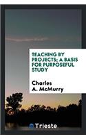 Teaching by Projects; A Basis for Purposeful Study