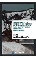 The University of Chicago. The Doctrine of Non-Intervention with Slavery in the Territories. A Dissertation