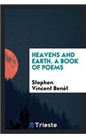 HEAVENS AND EARTH. A BOOK OF POEMS