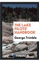 The Lake Pilots' Handbook: Useful Knowledge Pertaining to the Great Lakes ...