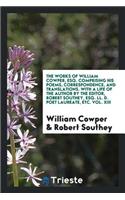 Works, Comprising His Poems, Correspondence, and Translations. with a Life of the Author by the Editor, Robert Southey