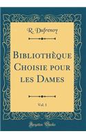 BibliothÃ¨que Choisie Pour Les Dames, Vol. 1 (Classic Reprint)