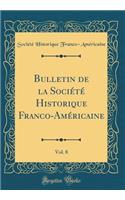Bulletin de la Société Historique Franco-Américaine, Vol. 8 (Classic Reprint)