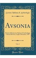 Avsonia, Vol. 2: Rivista Della Societa Italiana Di Archeologia E Storia Dell'arte; Luglio-Dicembre, 1907 (Classic Reprint)