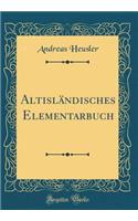 AltislÃ¤ndisches Elementarbuch (Classic Reprint)