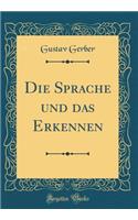 Die Sprache Und Das Erkennen (Classic Reprint)