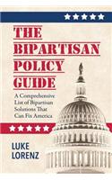 The Bipartisan Policy Guide: A Comprehensive List of Bipartisan Solutions That Can Fix America