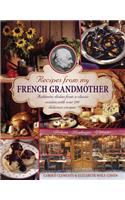 Recipes from my French grandmother: Authentic Dishes from a Classic Cuisine, with Over 200 Delicious Recipes