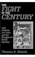 The Fight of the Century: Jack Johnson, Joe Louis and the Struggle for Racial Equality: Jack Johnson, Joe Louis and the Struggle for Racial Equality